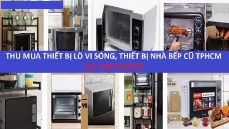 Nhận thu mua đồ gia dụng, lò vi sóng, lò nướng, cũ tại Tphcm - 0907562555