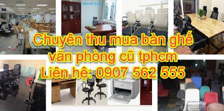 Chuyên thu mua bàn ghế văn phòng cũ giá cao tại quận 1