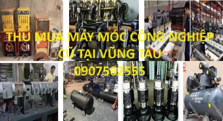 Dịch Vụ Mua bán Thanh Lý Máy Móc Cũ Giá Cao Tại Vũng Tàu