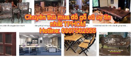 ĐỊA CHỈ CHUYÊN THU MUA ĐỒ GỖ CŨ Ở TPHCM - 0907562555