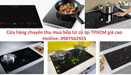 Cửa hàng thu mua bếp từ cũ khắp quận huyện tại TPHCM